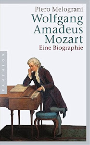 Wolfgang Amadeus Mozart: Eine Biographie