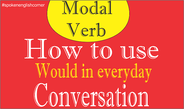 How to use would in everyday English conversation