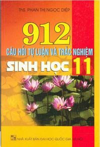 912 Câu Hỏi Tự Luận Và Trắc Nghiệm Sinh Học 11 - Phan Thị Ngọc Diệp