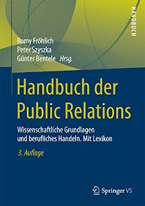 Handbuch der Public Relations: Wissenschaftliche Grundlagen und berufliches Handeln. Mit Lexikon