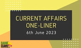 Current Affairs One-Liner : 6th June 2023