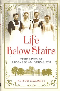 Life Below Stairs - True Lives of Edwardian Servants by Alison Maloney book cover