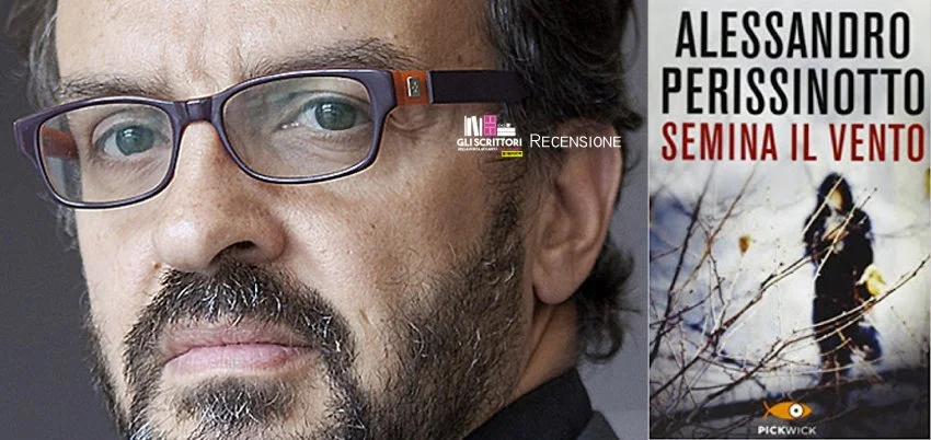 Semina il vento, di Alessandro Perissinotto - Recensione, Libri, Scrittori