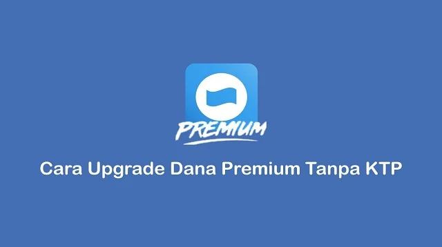 Cara Upgrade Dana Premium Tanpa KTP