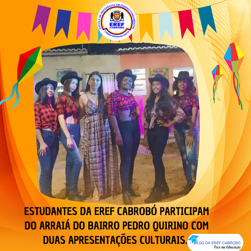 Estudantes da EREF Cabrobó participam do Arraiá do bairro Pedro Quirino com duas apresentações culturais. 