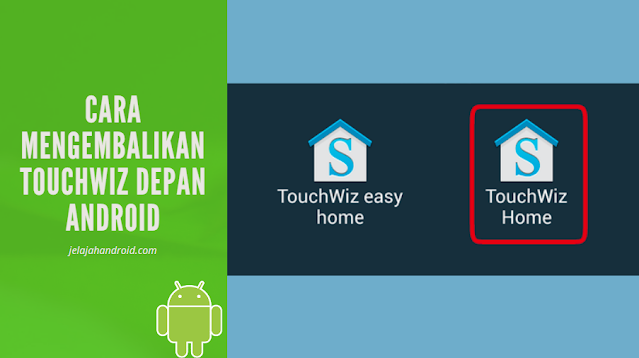 Cara Mengembalikan Touchwiz Depan Android