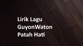 Lirik Lagu GuyonWaton - Patah Hati