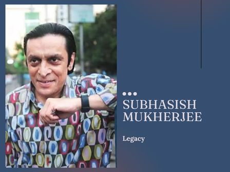 Subhasish Mukherjee Legacy