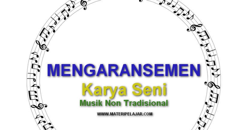 Pengertian Mengaransemen Karya Seni Musik Non Tradisional Lengkap Dengan Langkah-Langkahnya ...