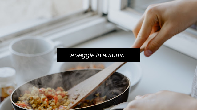 A Veggie In Autumn // Blogtober