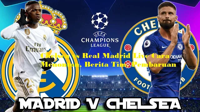 Chelsea vs Real Madrid Live Cara Menonton, Berita Tim, Pembaruan