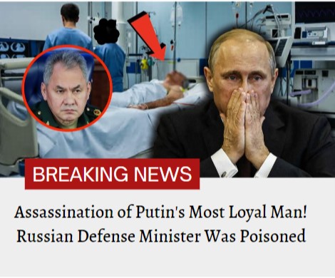 Assassination of Putin's Most Loyal Man! Russian Defense Minister Was Poisoned