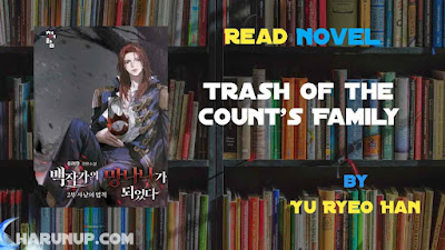 Read Novel Trash of the Count’s Family by Yu Ryeo Han Full Episode