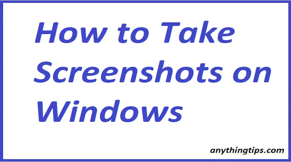 How to Take Screenshots on Windows