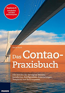 Das Contao Praxisbuch: Alle Schritte für die eigene Webseite: Installation, Konfiguration, Erweiterungen, Templates und Rechtesystem