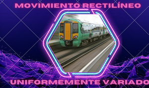 MOVIMIENTO RECTILÍNEO UNIFORMEMENTE VARIADO