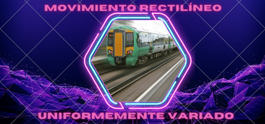 MOVIMIENTO RECTILÍNEO UNIFORMEMENTE VARIADO