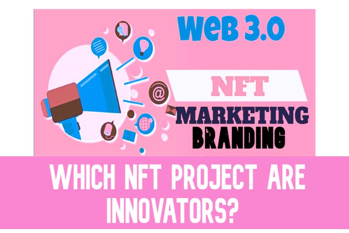 ✓NFT-WEB3.0 Branding-Marketing & Which NFT Project are innovators?