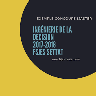 Exemple Concours Master Ingénierie de la Décision 2017-2018 - Fsjes Settat