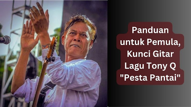 Panduan untuk Pemula, Kunci Gitar Lagu Tony Q "Pesta Pantai"