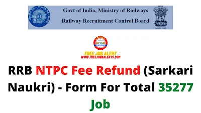 Free Job Alert: RRB NTPC Fee Refund (Sarkari Naukri) 2021 - Form For Total 35277 Job