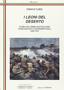 I leoni del deserto. Storia del primo battaglione paracadutisti carabinieri reali 1940-1942