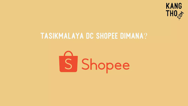 Tasikmalaya DC Shopee Dimana?