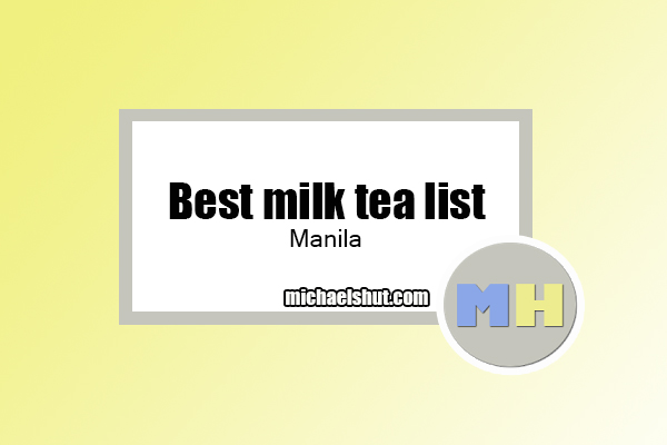 best milk tea list Manila by michaelshut.com