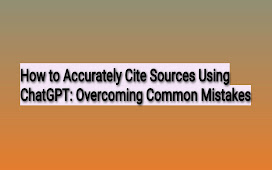 How to Accurately Cite Sources Using ChatGPT: Overcoming Common Mistakes