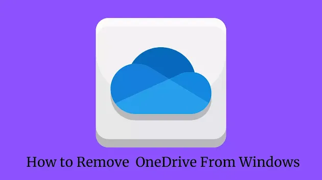 How to Remove OneDrive From Windows