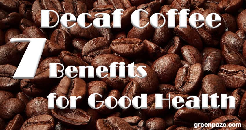 The 7 Benefits of Decaffeinated Coffee for Our good Health
