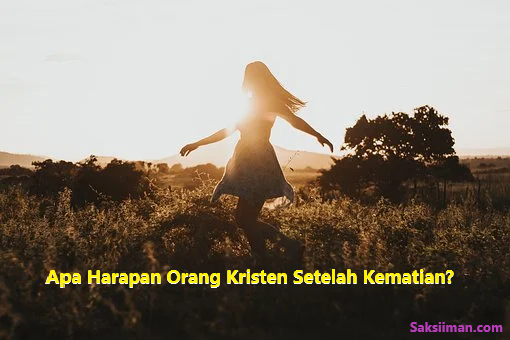 Apa Harapan Orang Kristen Setelah Kematian?