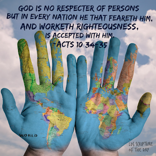 …God is no respecter of persons: But in every nation he that feareth him, and worketh righteousness, is accepted with him. Acts 10:34-35