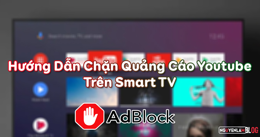 Hướng Dẫn Chặn Quảng Cáo Youtube Trên Smart TV