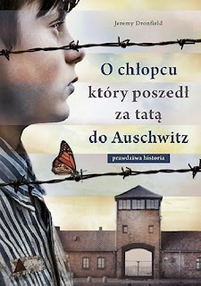 "O chłopcu, który poszedł za tatą do Auschwitz" Jeremy Dronfield