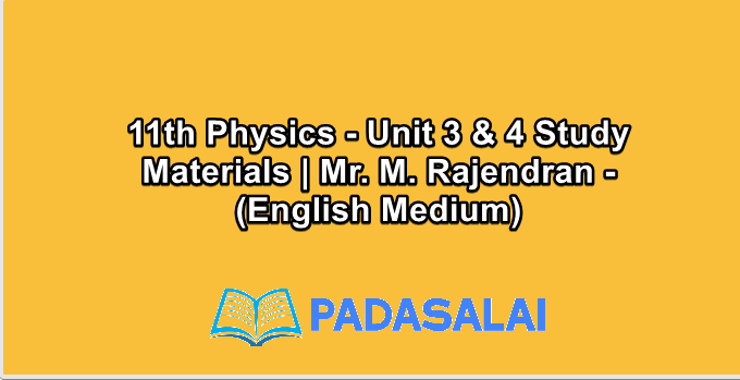 11th Physics - Unit 3 & 4 Study Materials | Mr. M. Rajendran - (English Medium)