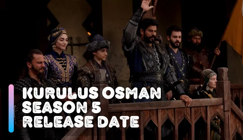 Kurulus Osman Season 5 Release Date, Cast, Story