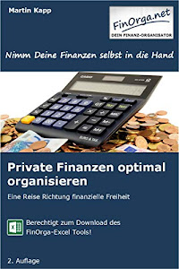 Private Finanzen optimal organisieren: Eine Reise Richtung finanzielle Freiheit (FinOrga)