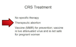 this slide shows treatment options for CRS: there are really none (besides vaccinating women before pregnancy), so the slide advises abortion.