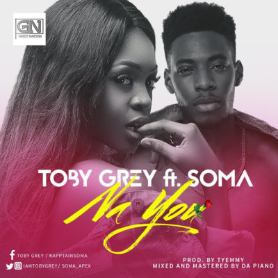 [Music]Toby Grey – Na U Ft. Soma (Prod. By
Tyemmy)