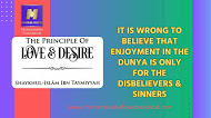 THE PRINCIPLE OF LOVE & DESIRE: Enjoyment is not Only for the Disbelievers & Sinners 