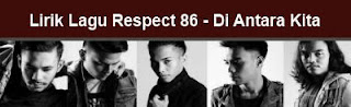 Lirik Lagu Respect 86 - Di Antara Kita
