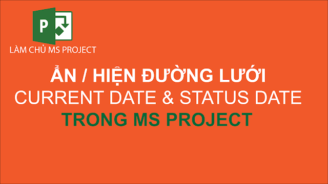 Ẩn/ Hiện đường lưới Current Date và Status Date trong MS Project