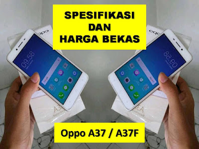 Oppo A37, Spesifikasi dan Harga Bekas Terbaru 2019