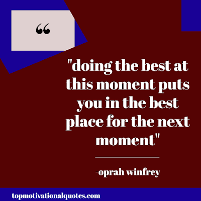 Motivational and positive quote of the day for work- doing the best at this moment by oprah winfrey