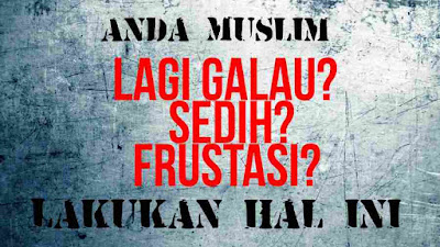  Galau menjadi sebuah kata yang sangat terkenal cukup umur ini Cara Atasi Galau (Sedih, Cemas, Gelisah) Menurut Islam