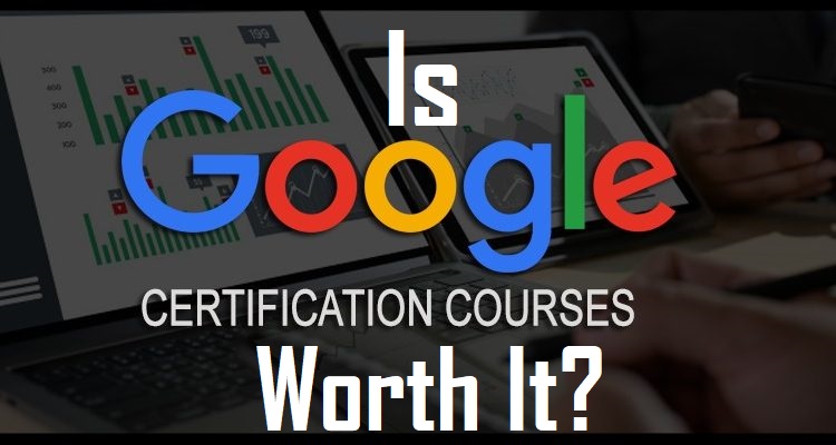 Is Google Digital Marketing Certification Worth It