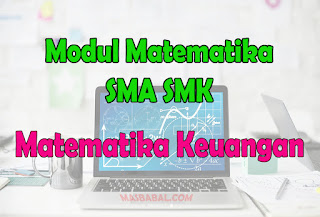 Modul Matematika SMA SMK Materi Matematika Keuangan Materi dan Contoh Soal Tentang bunga tunggal dan bunga majemuk, aplikasi rente, anuitas, dan penyusutan nilai barang