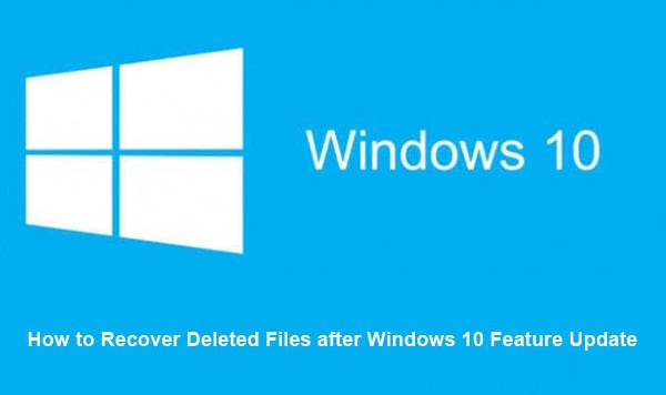 How to Recover Deleted Files after Windows 10 Feature Update