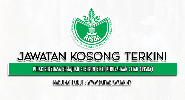 Jawatan Kosong di Pihak Berkuasa Kemajuan Pekebun Kecil Perusahaan Getah (RISDA)